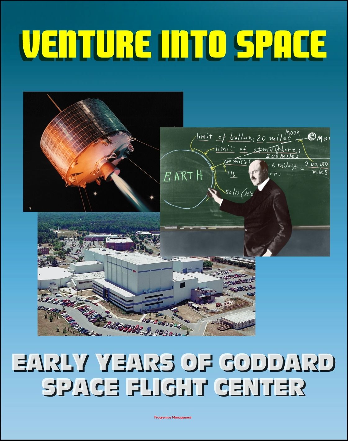 Venture into Space: Early Years of Goddard Space Flight Center - Vanguard, Mercury Tracking, Explorer, Pioneer, Tiros, Telstar, Relay, Syncom Satellites (NASA SP-4301)