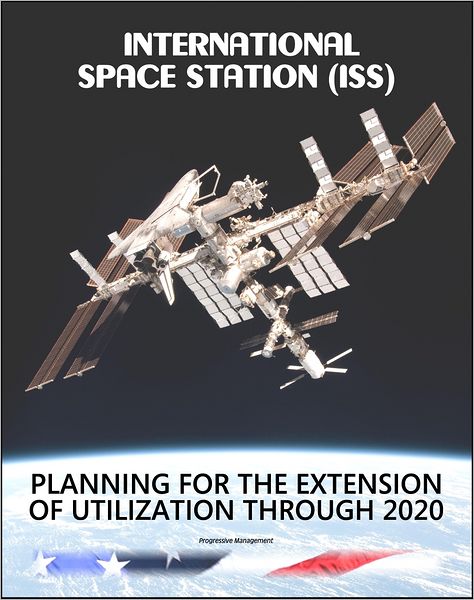 International Space Station (ISS): Planning for the Extension of Utilization Through 2020, including Spare Parts, Safety, and Reliability - GAO Study of NASA Plans