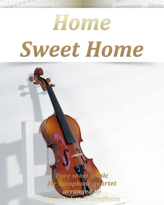 Home Sweet Home Pure sheet music for saxophone quartet arranged by Lars Christian Lundholm