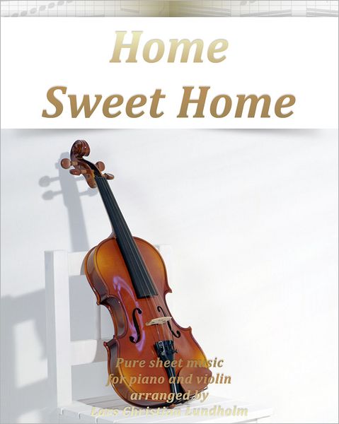 Home Sweet Home Pure sheet music for piano and violin arranged by Lars Christian Lundholm