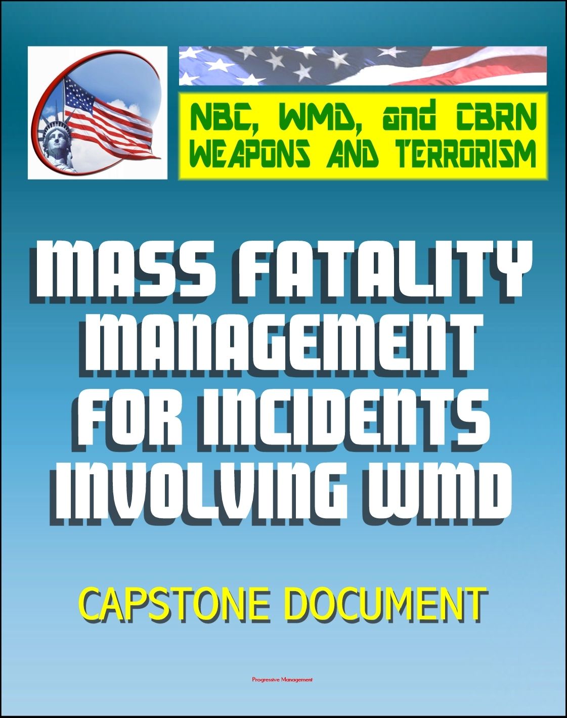 21st Century NBC WMD CBRN Weapons and Terrorism: Mass Fatality Management for Incidents Involving Weapons of Mass Destruction - Capstone Document from the U.S. Army and Department of Justice