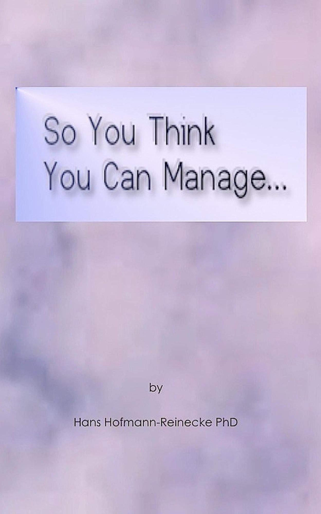 So You Think You Can Manage...