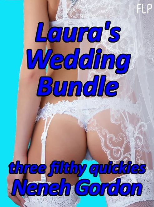 Laura's Wedding Bundle: three filthy quickies