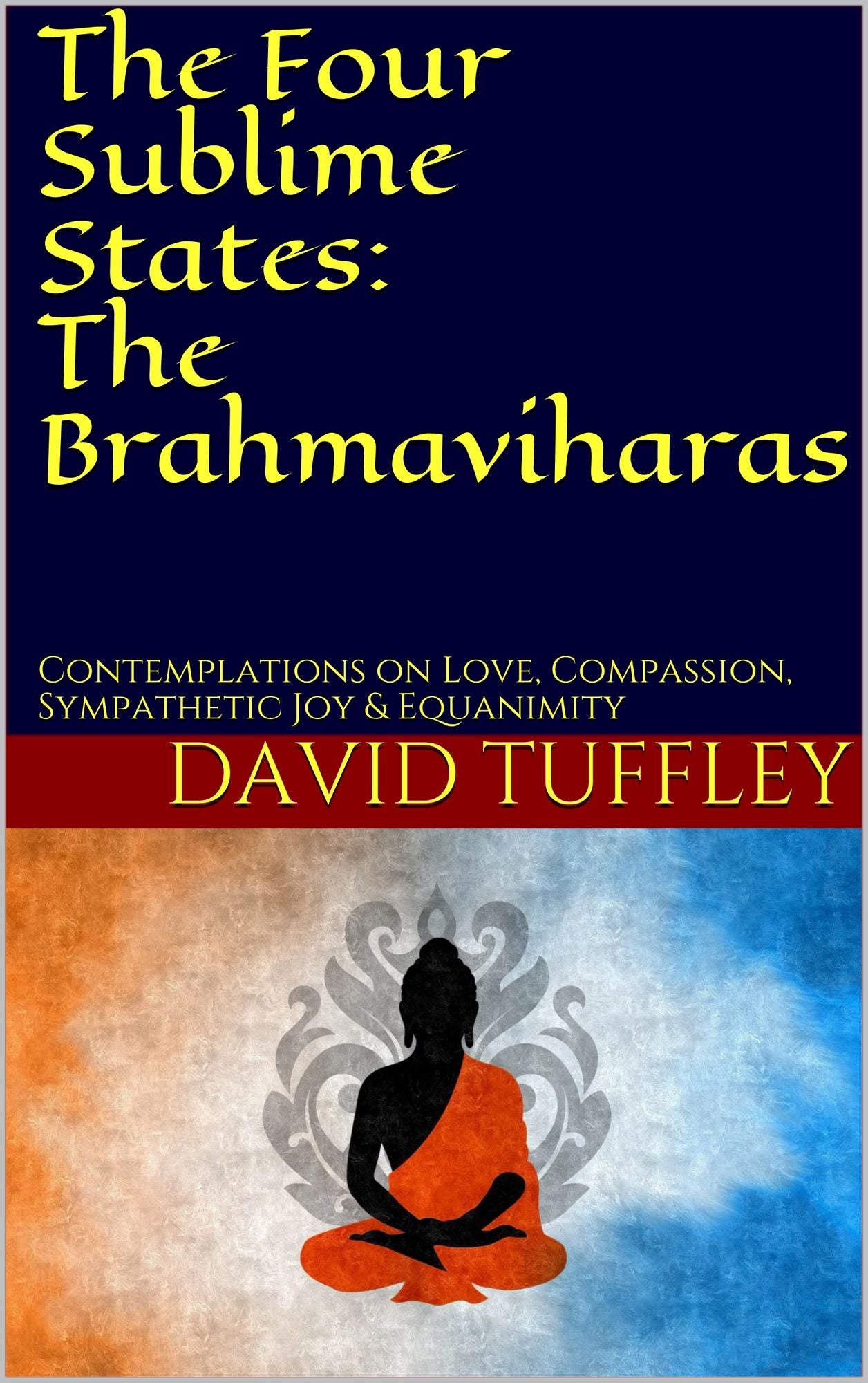 The Four Sublime States: The Brahmaviharas