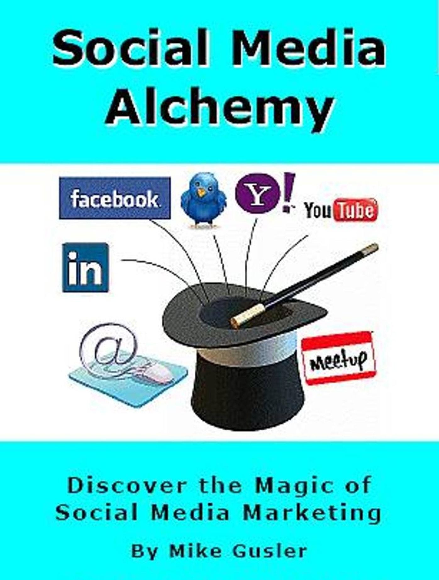 Social Media Alchemy: 2nd Edition