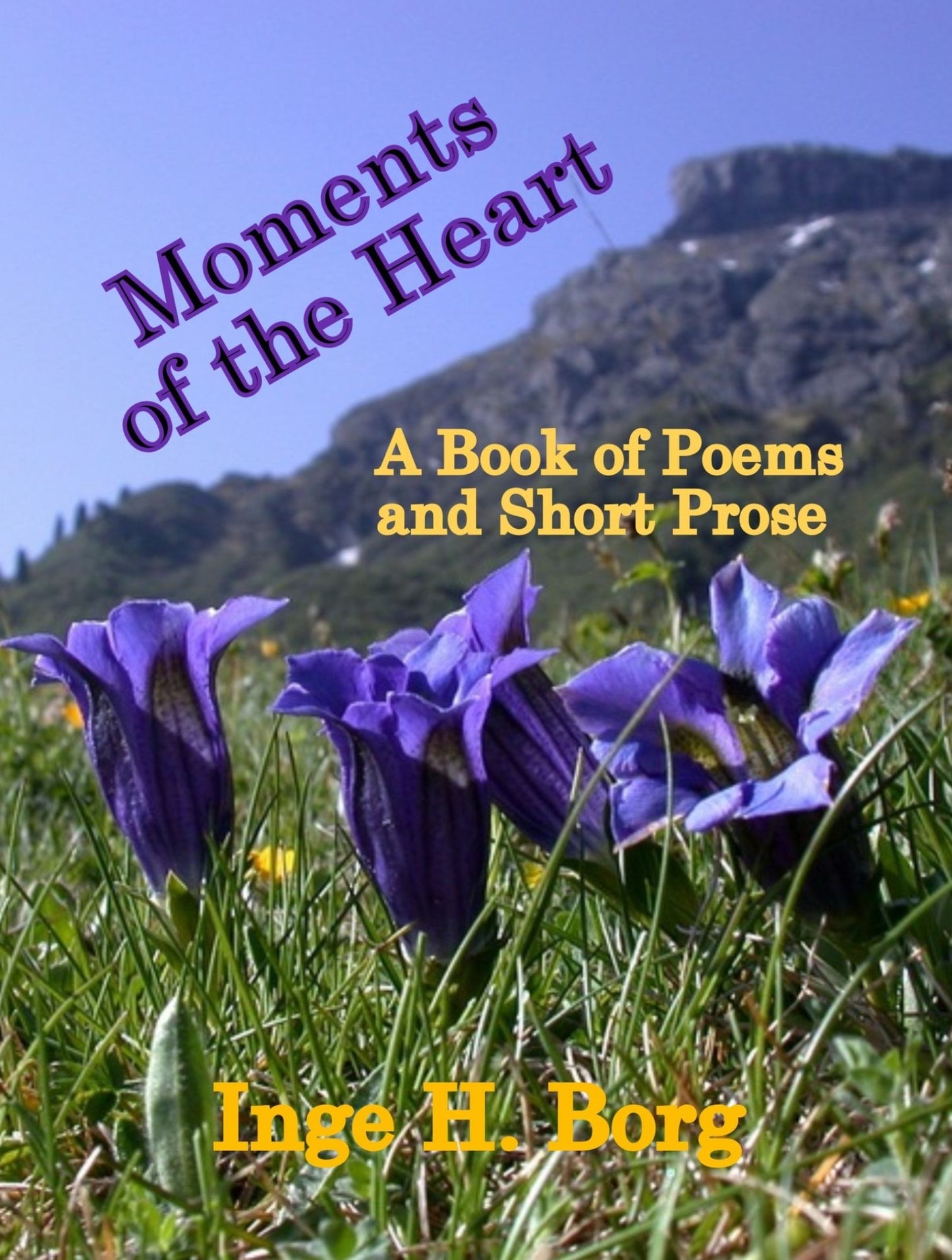 Moments of the Heart, A Book of Poems and Short Prose