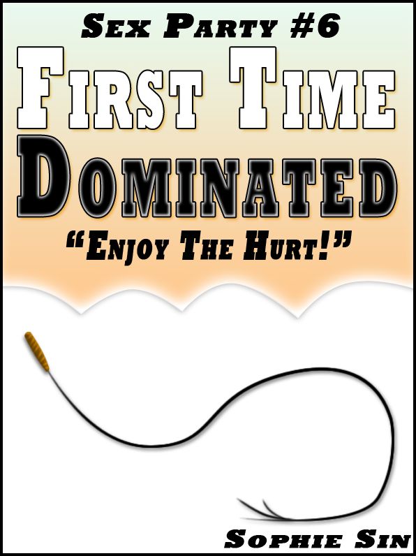Sex Party #6: First Time Dominated 'Enjoy The Hurt.'