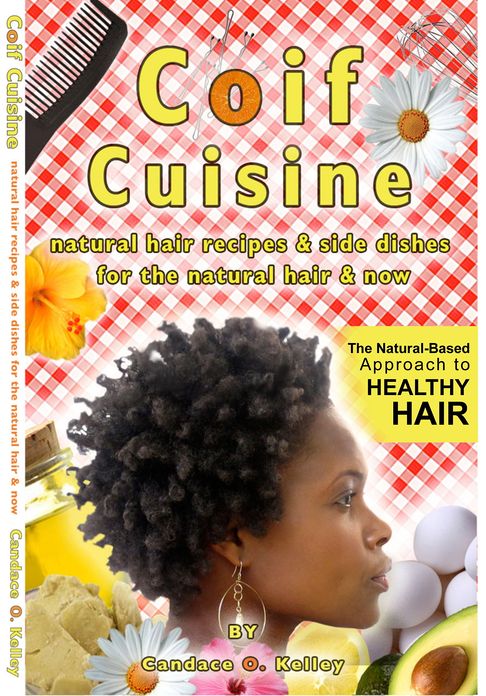 Coif Cuisine: Natural Hair Recipes & Sides Dishes for the Natural Hair & Now