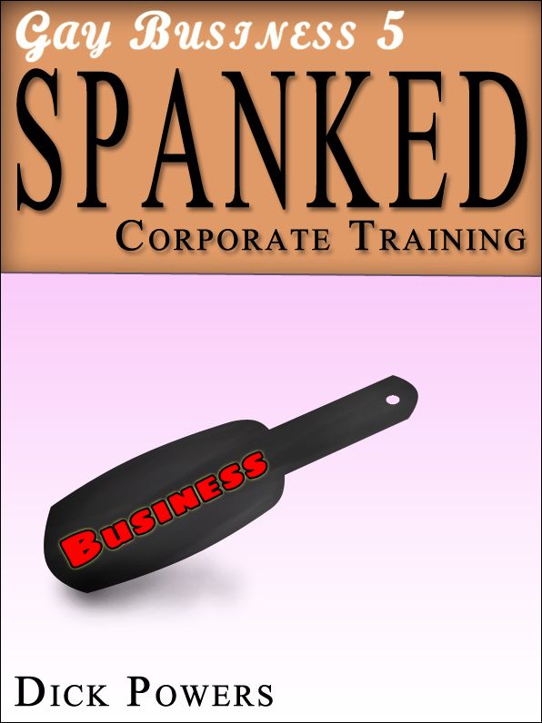 Gay Business #5: Spanked 'Corporate Training.' (Erotic Content)