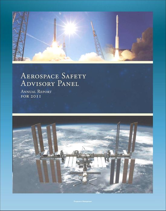 2011 NASA Aerospace Safety Advisory Panel (ASAP) Annual Report, Issued January 2012 - Space Shuttle, International Space Station, Commercial Crew and Cargo, SpaceX, Human Rating, Exploration Program