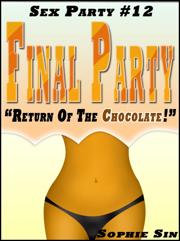 Sex Party #12: Final Party 'Return Of The Chocolate' (Erotic Content)