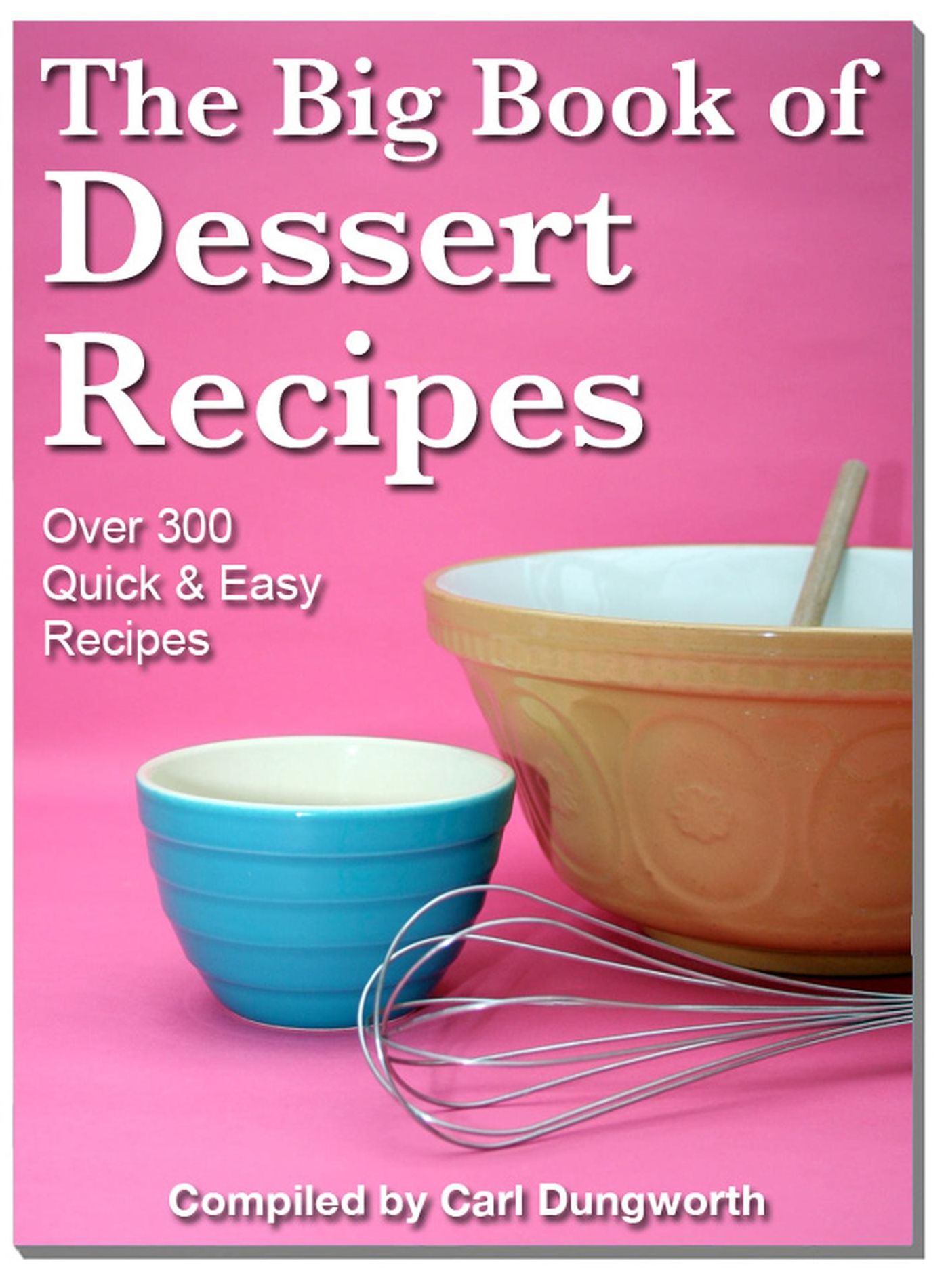 The Big Book of Dessert Recipes: Over 300 Quick & Easy Recipes