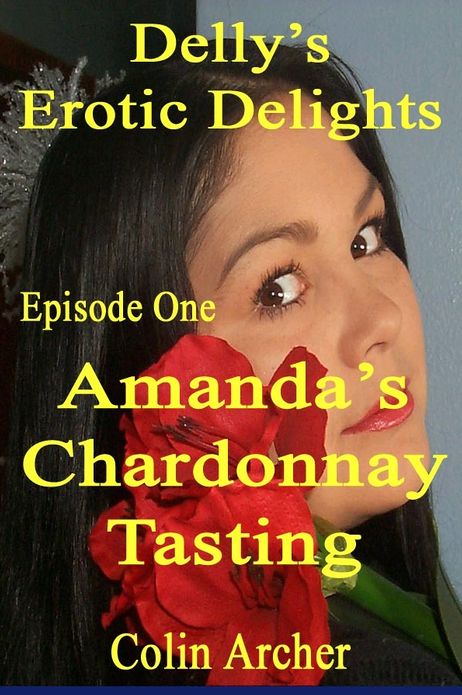 Delly's Erotic Delights: Episode One - Amanda's Chardonnay Tasting