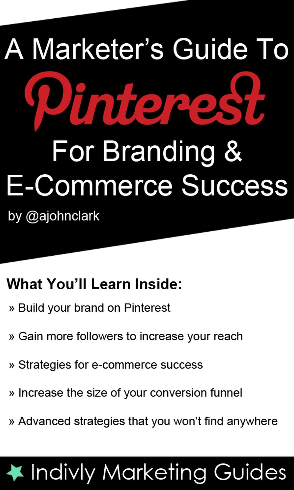 A Marketer's Guide To Pinterest For Business, Brand Marketing & E-Commerce Success