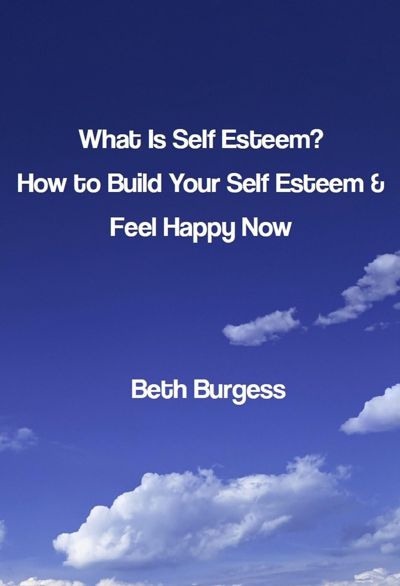 What Is Self Esteem? How to Build Your Self Esteem and Feel Happy Now