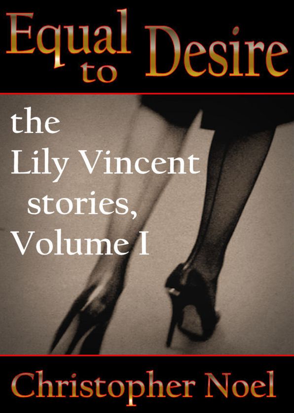 Equal to Desire: the Lily Vincent stories, Volume One