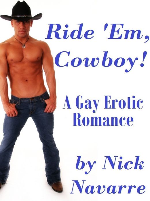 Ride 'Em, Cowboy! (A Gay Erotic Romance) *Adult Content*