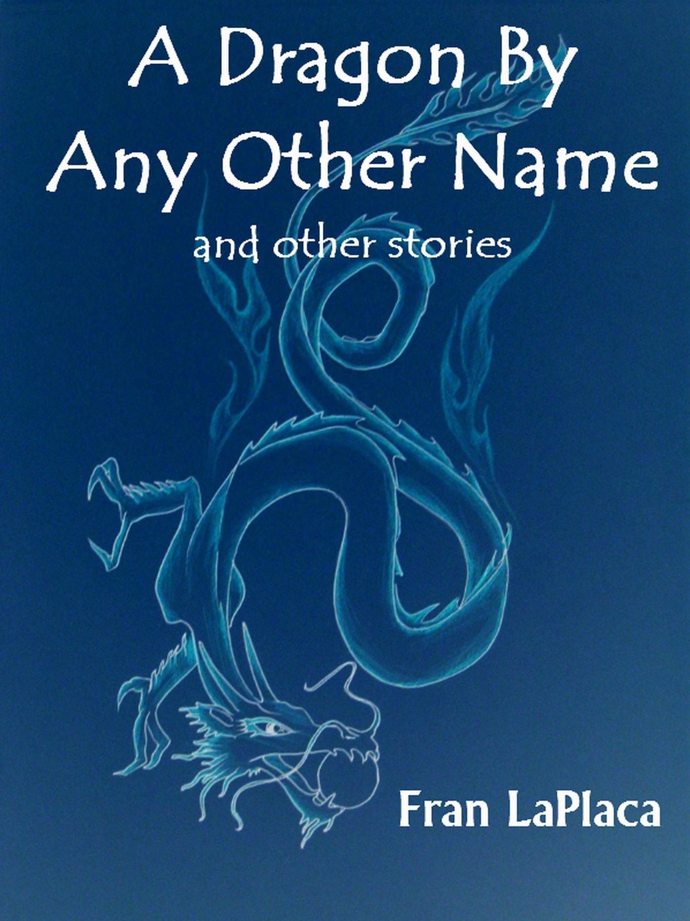 A Dragon By Any Other Name and Other Stories