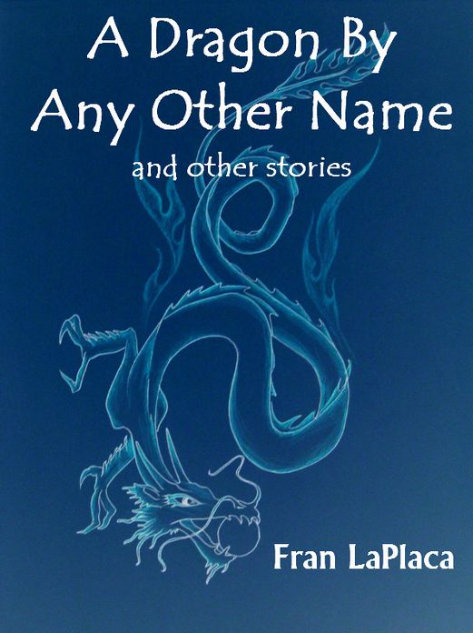 A Dragon By Any Other Name and Other Stories