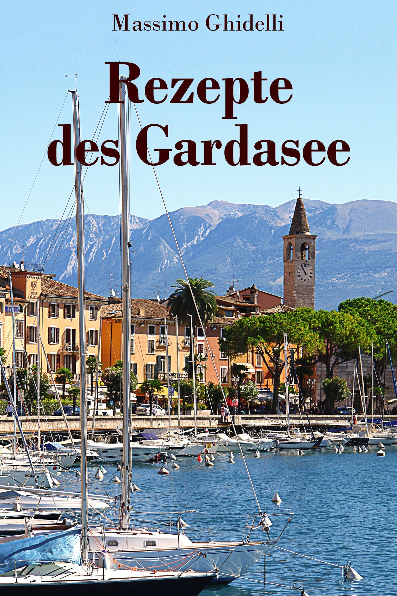 Rezepte des Gardasee: Einfache Gerichte, Geschichten und Kuriositäten