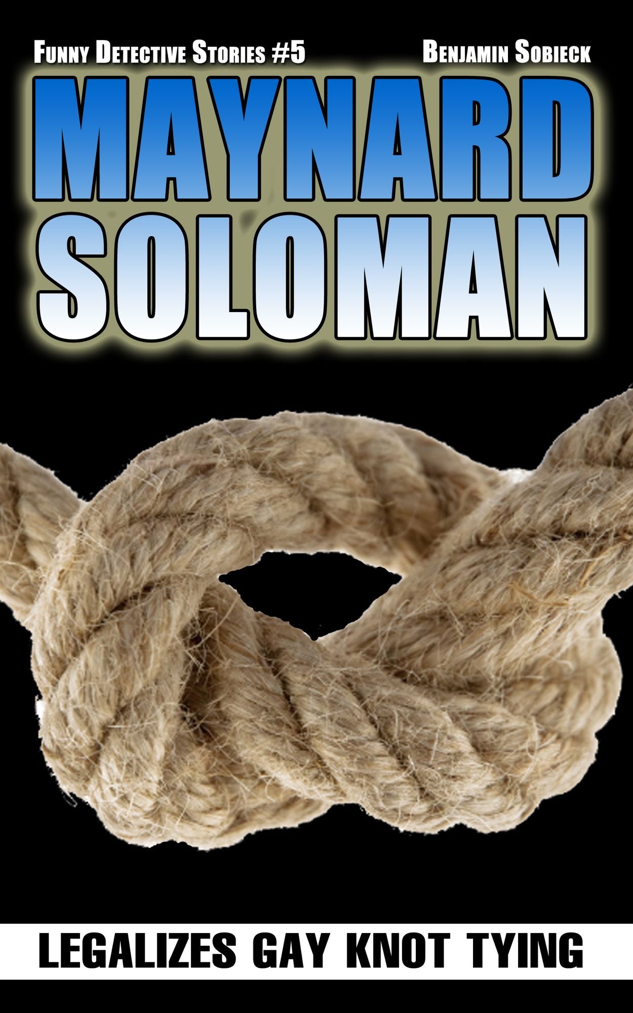 Maynard Soloman Legalizes Gay Knot Tying (Funny Detective Stories #5)