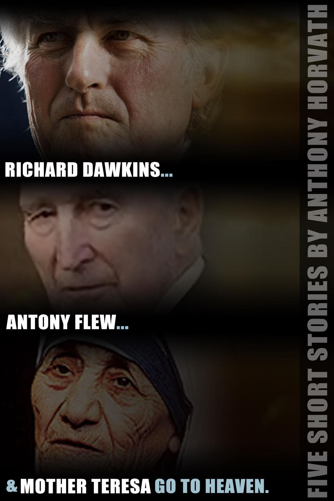Richard Dawkins, Antony Flew, and Mother Teresa Go to Heaven: Five Short Stories