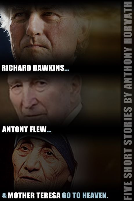 Richard Dawkins, Antony Flew, and Mother Teresa Go to Heaven: Five Short Stories