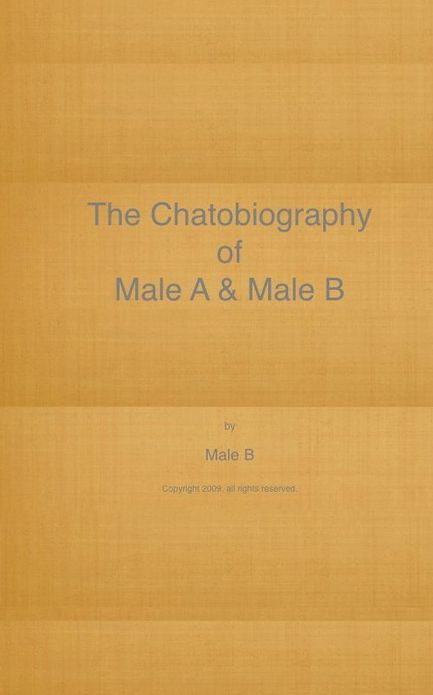 The Chatobiography of Male A and Male B