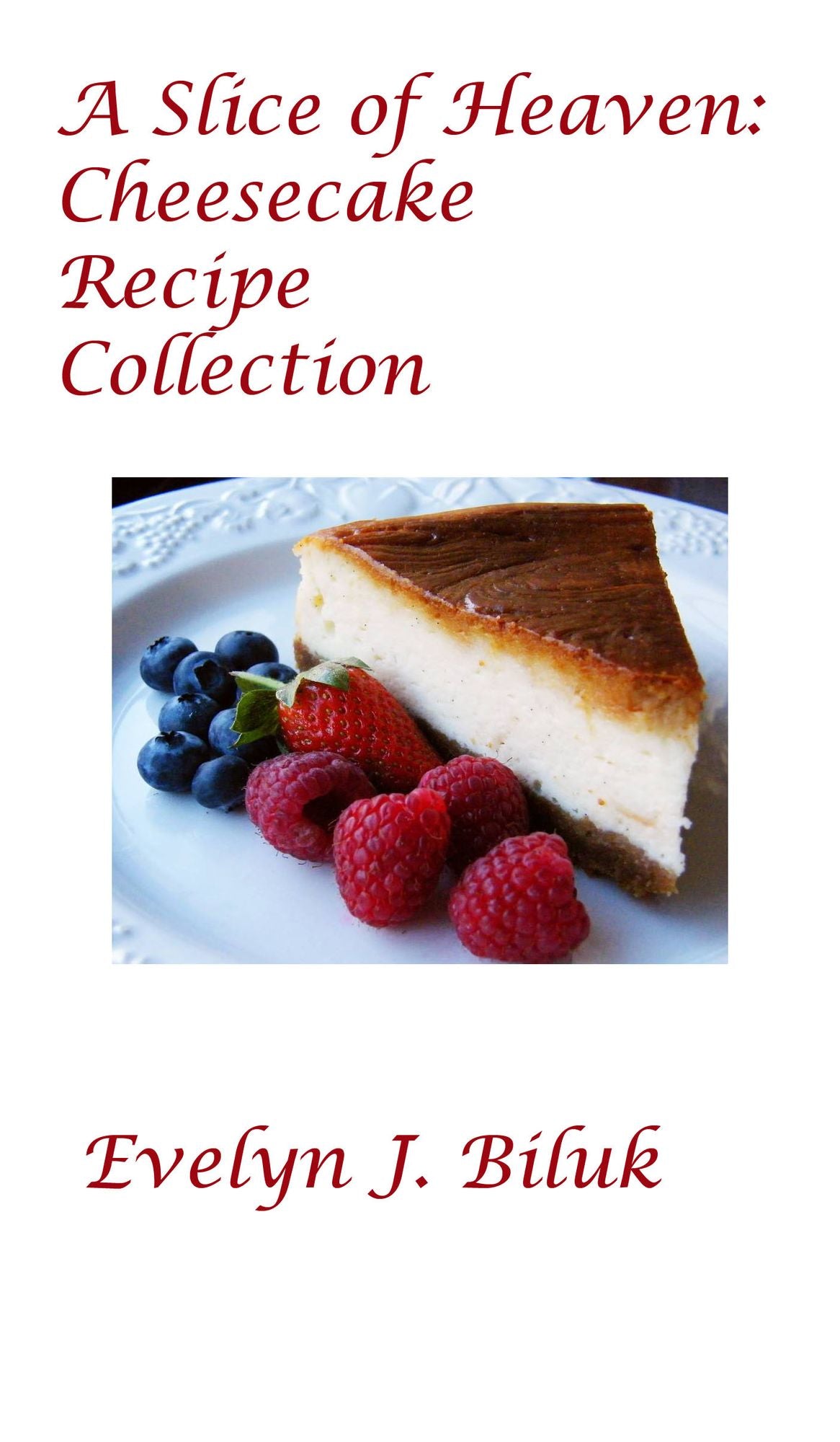 A Slice of Heaven: Cheesecake Recipe Collection