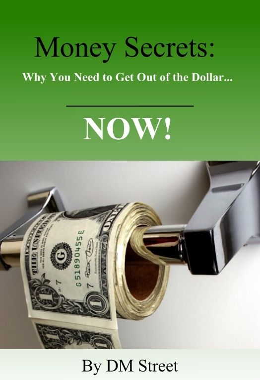 Money Secrets: Why You Need to Get Out of the Dollar... NOW!