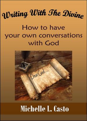 Writing With the Divine: How to Receive Your Own Guidance From God