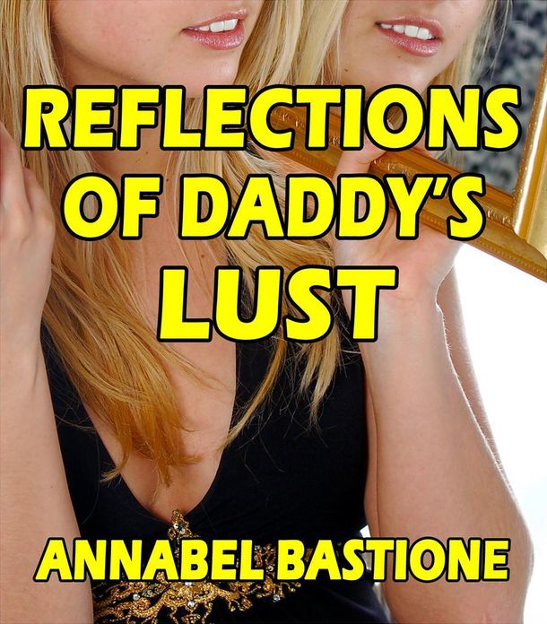 Reflections of Daddy's Lust (Pseudo-cest)