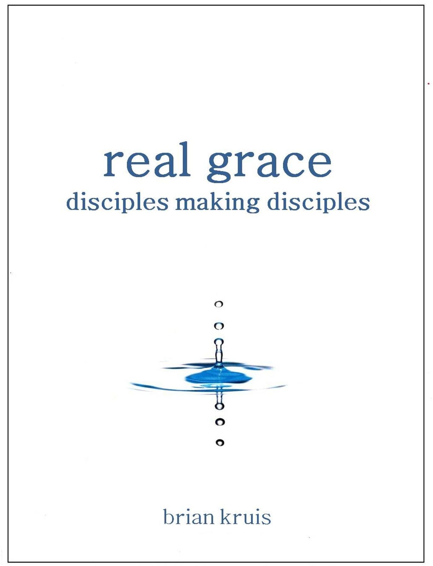 Real Grace: Disciples Making Disciples