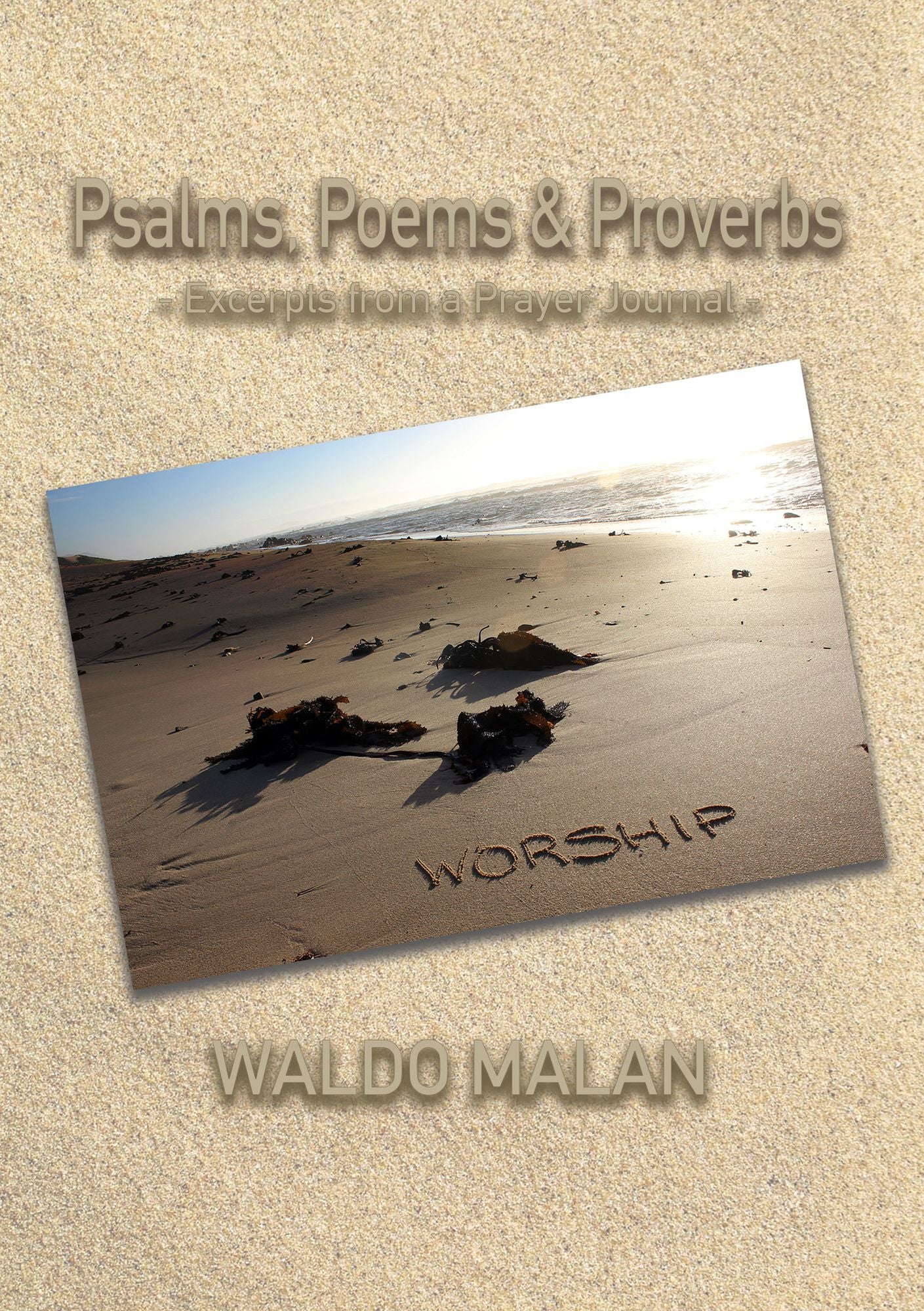 Psalms, Poems & Proverbs: Excerpts From A Prayer Journal