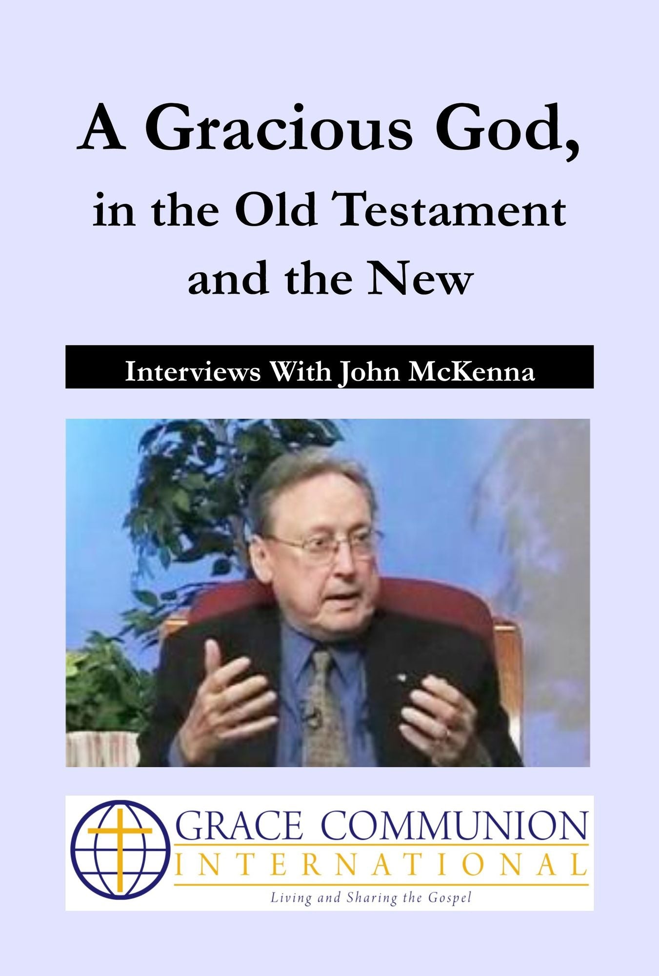 A Gracious God, in the Old Testament and the New: Interviews With John McKenna