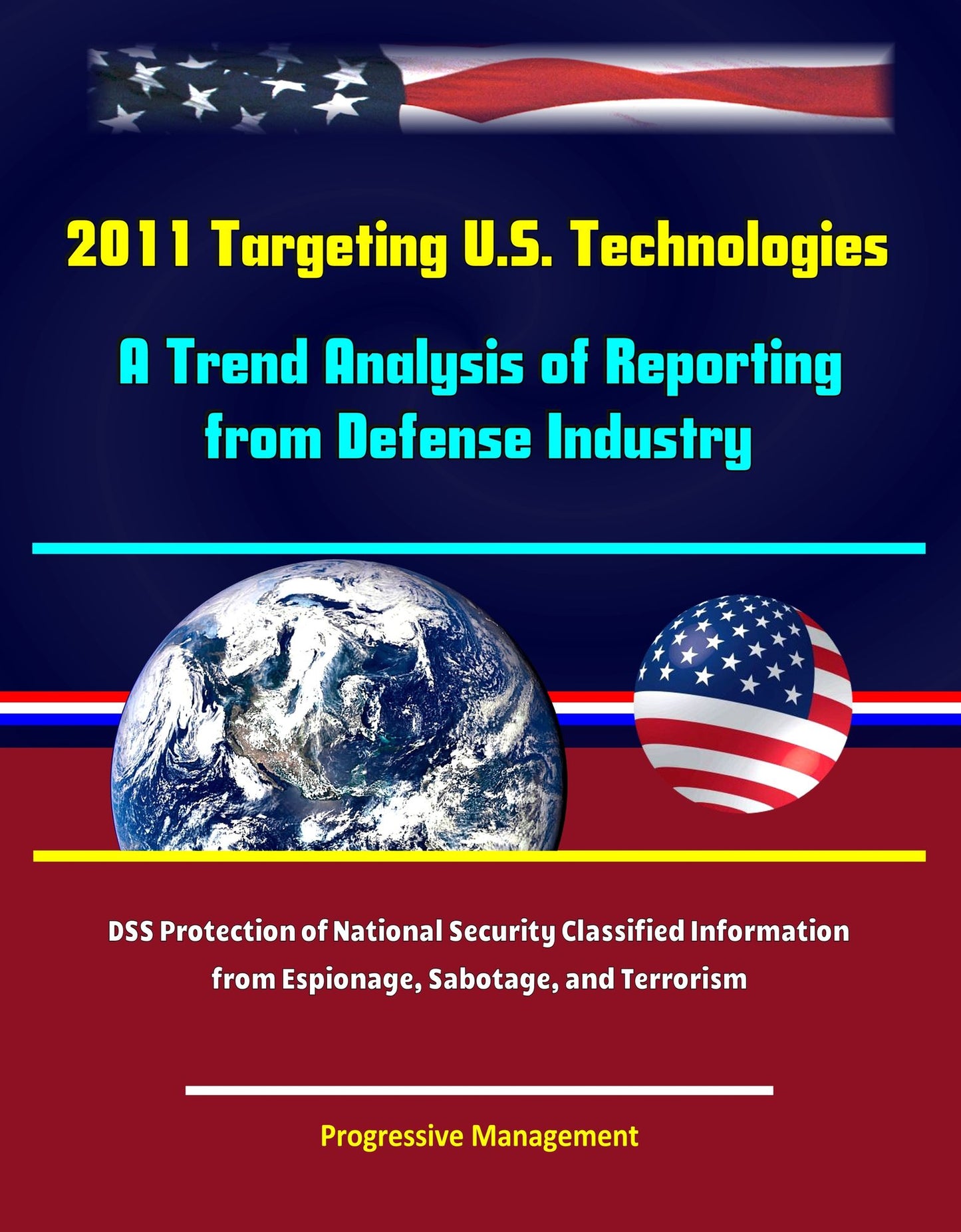 2011 Targeting U.S. Technologies: A Trend Analysis of Reporting from Defense Industry - DSS Protection of National Security Classified Information from Espionage, Sabotage, and Terrorism