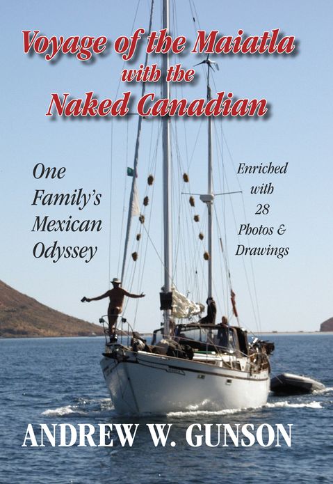 Voyage of the Maiatla with the Naked Canadian: One Family's Mexican Odyssey