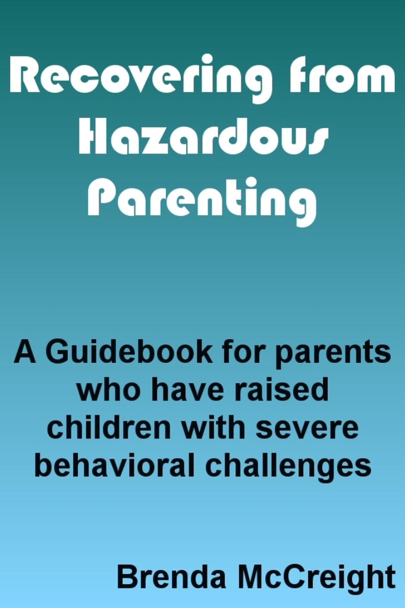 HEALING FROM HAZARDOUS PARENTING: How to Fix Yourself When You Can't Fix Your Kid