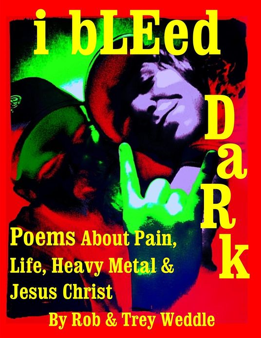 i bLEed DaRk: Poems About Pain, Life, Heavy Metal and Jesus Christ