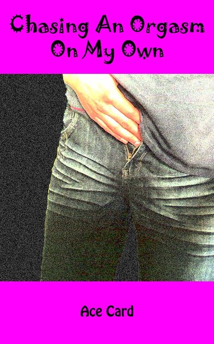 Chasing An Orgasm On My Own