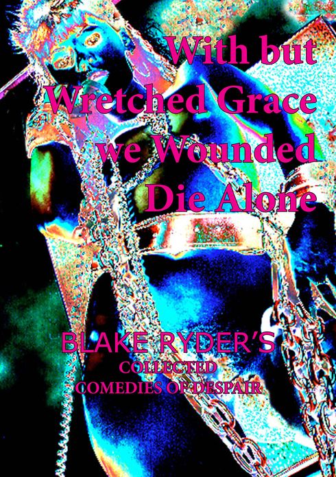 With but Wretched Grace we Wounded Die Alone
