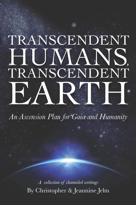 TRANSCENDENT HUMANS, TRANSCENDENT EARTH An Ascension Plan for Gaia and Humanity