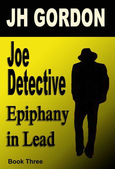 Joe Detective: Epiphany in Lead (Book Three)