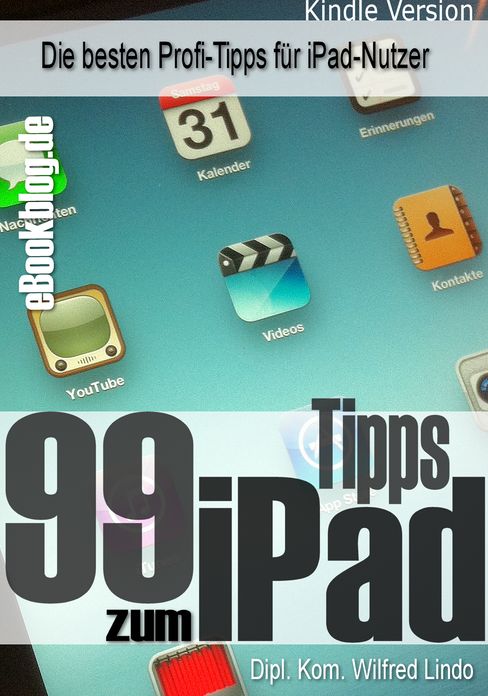 99 Tipps zum iPad - Die besten Profi-Tipps fur iPad-Nutzer