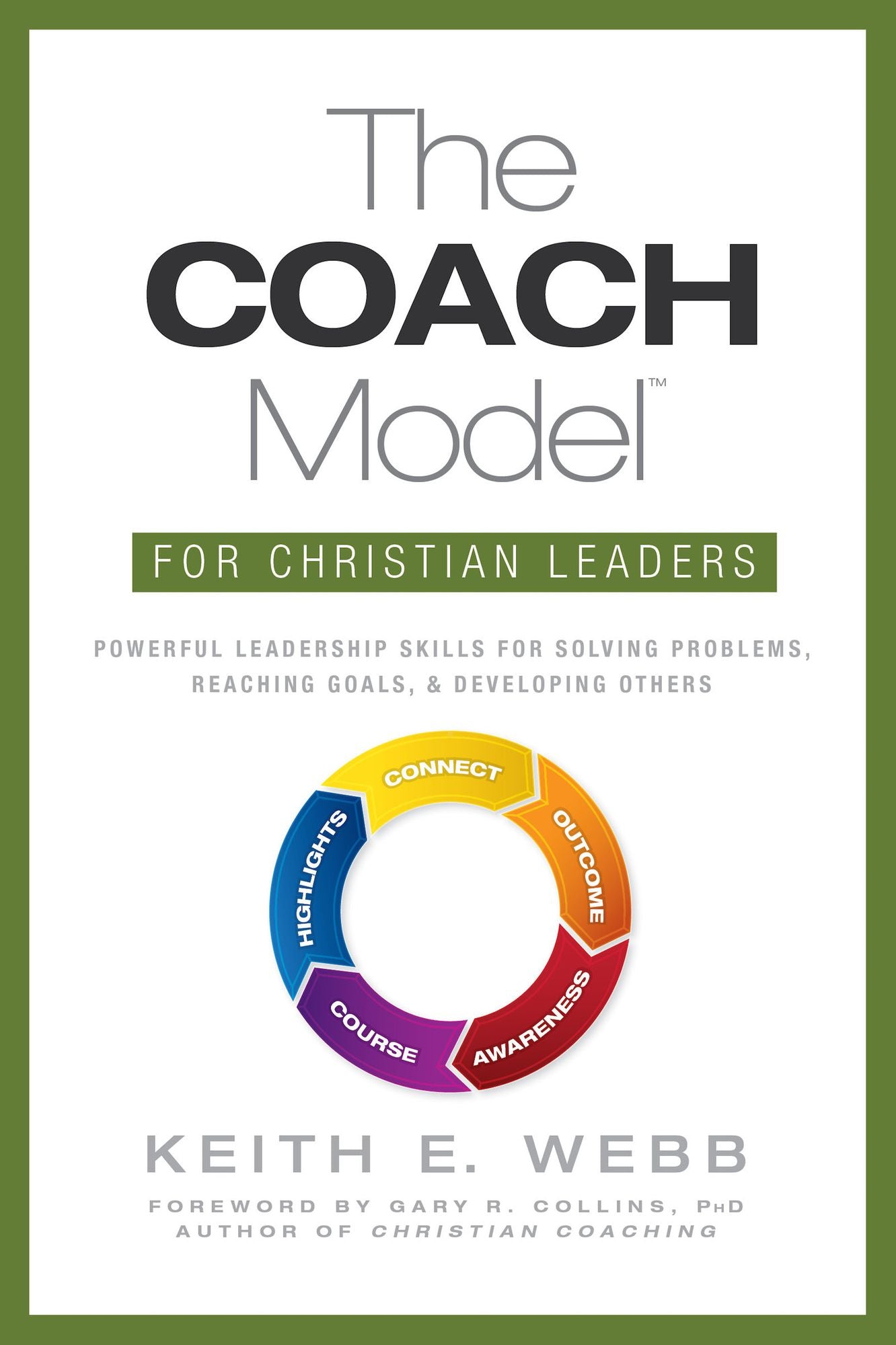 The COACH Model for Christian Leaders: Powerful Leadership Skills to Solve Problems, Reach Goals, and Develop Others