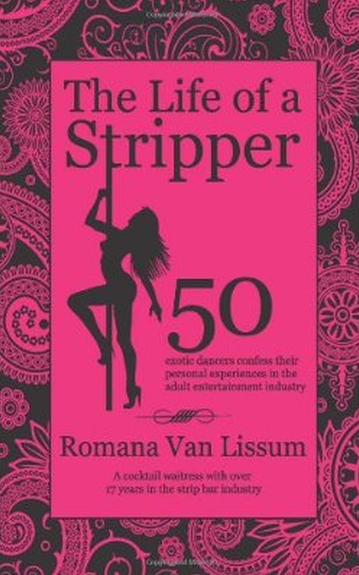 The Life of a Stripper. 50 Exotic Dancers Confess Their Personal Experiences in the Adult Entertainment Industry
