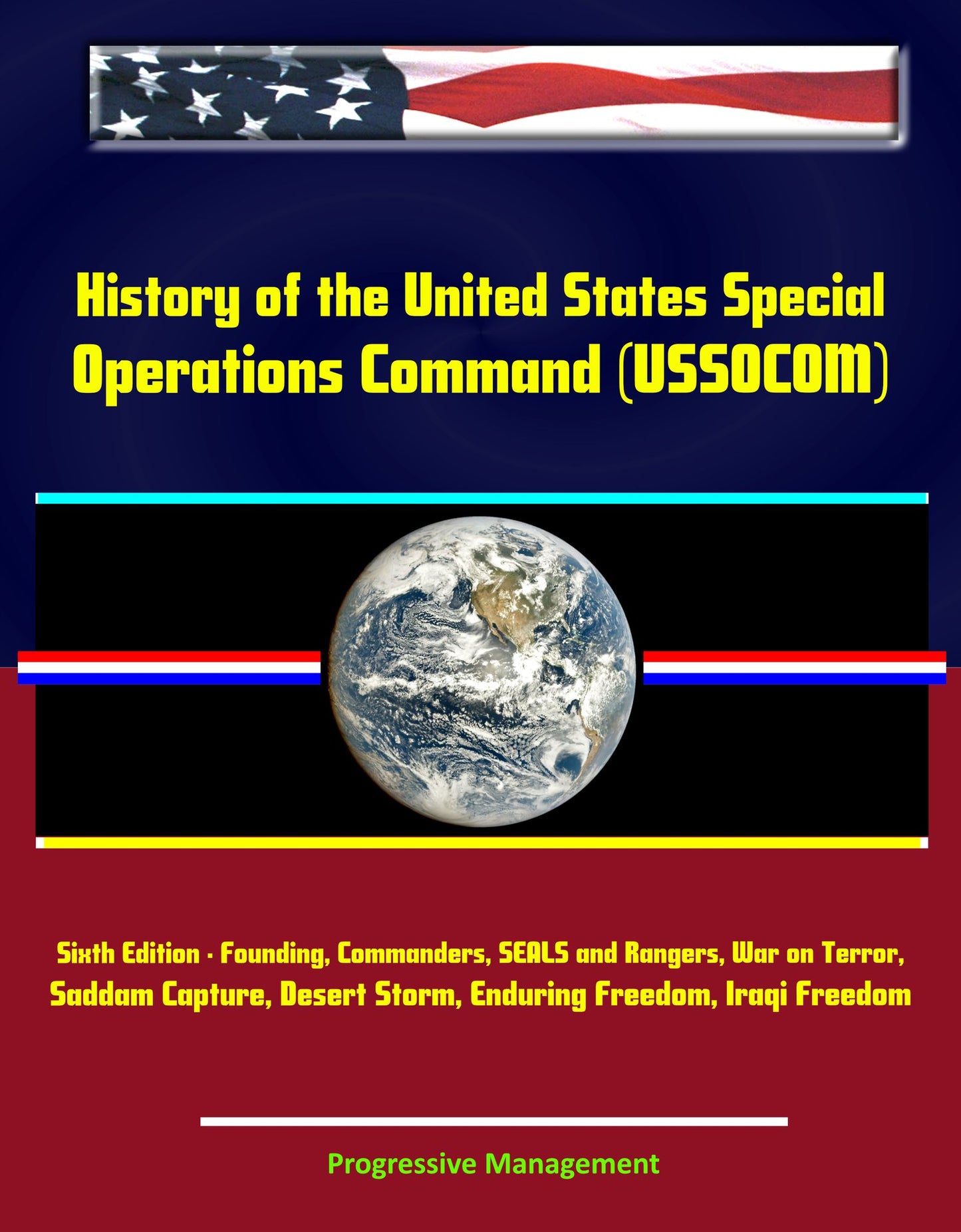 History of the United States Special Operations Command (USSOCOM), Sixth Edition - Founding, Commanders, SEALS and Rangers, War on Terror, Saddam Capture, Desert Storm, Enduring Freedom, Iraqi Freedom