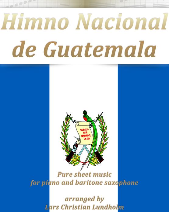 Himno Nacional de Guatemala Pure sheet music for piano and baritone saxophone arranged by Lars Christian Lundholm