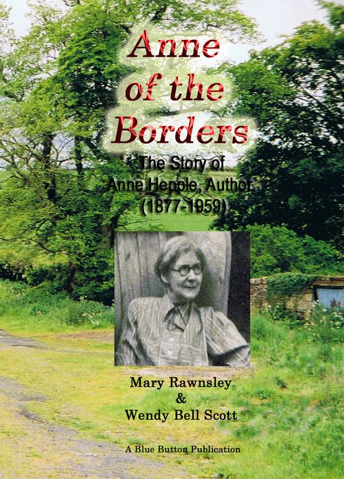 Anne of the Borders: The Story of Anne Hepple, Author, 1877-1959 - by Mary Rawnsley & Wendy Bell Scott