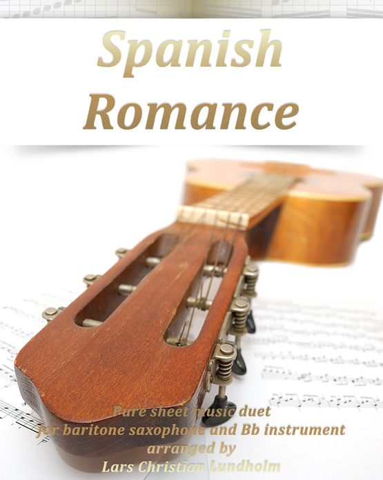 Spanish Romance Pure sheet music duet for baritone saxophone and Bb instrument arranged by Lars Christian Lundholm